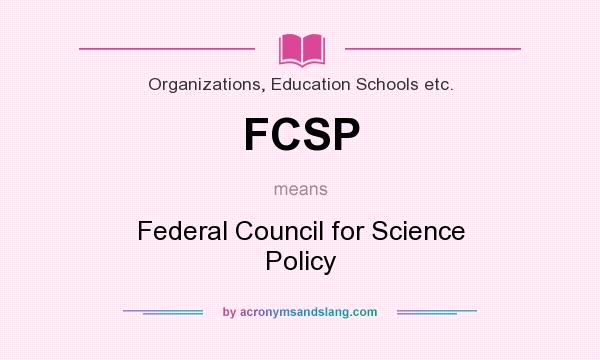 What does FCSP mean? It stands for Federal Council for Science Policy