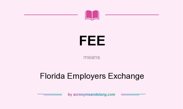 What does FEE mean? It stands for Florida Employers Exchange