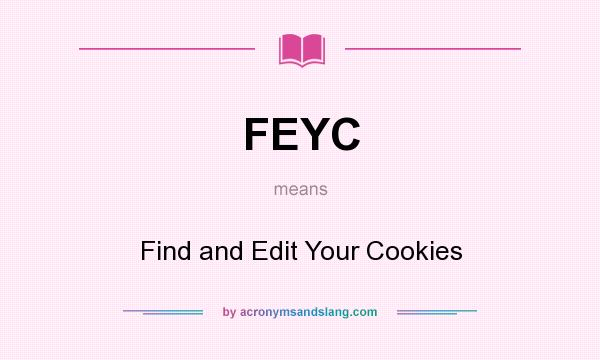 What does FEYC mean? It stands for Find and Edit Your Cookies