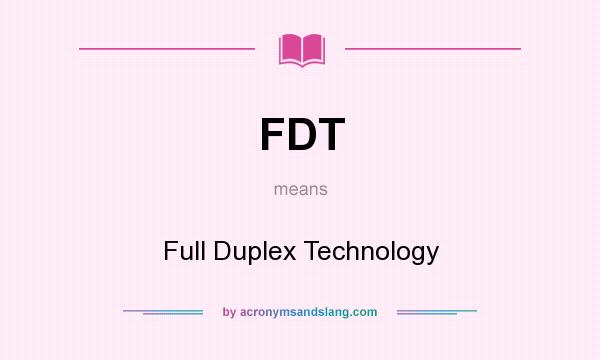What does FDT mean? It stands for Full Duplex Technology
