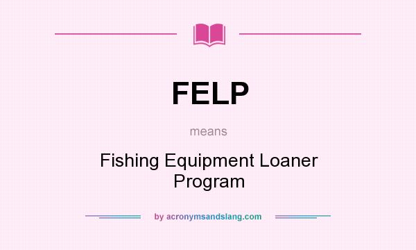What does FELP mean? It stands for Fishing Equipment Loaner Program
