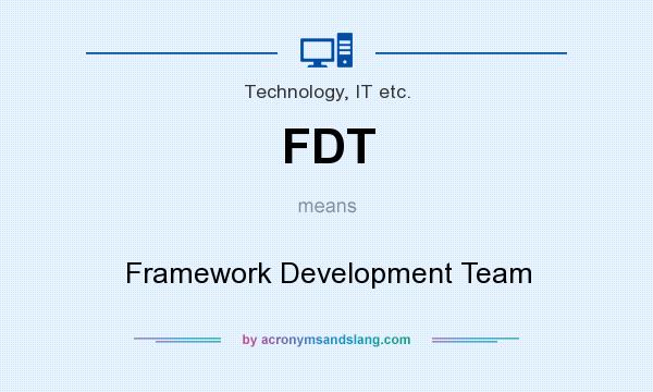 What does FDT mean? It stands for Framework Development Team