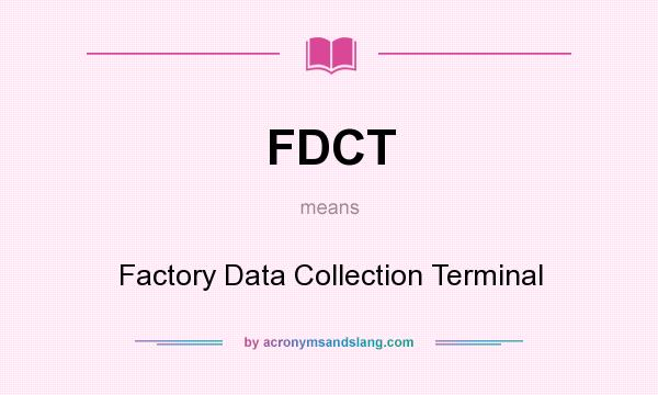 What does FDCT mean? It stands for Factory Data Collection Terminal