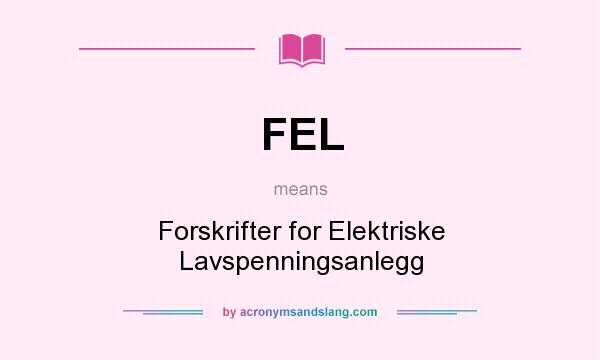 What does FEL mean? It stands for Forskrifter for Elektriske Lavspenningsanlegg