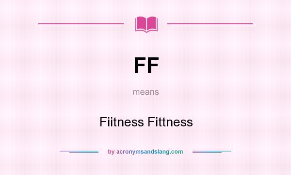 What does FF mean? It stands for Fiitness Fittness