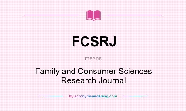 What does FCSRJ mean? It stands for Family and Consumer Sciences Research Journal