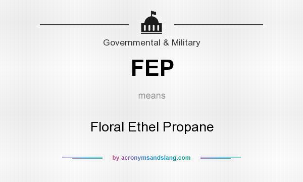 What does FEP mean? It stands for Floral Ethel Propane