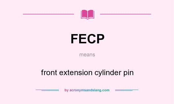 What does FECP mean? It stands for front extension cylinder pin