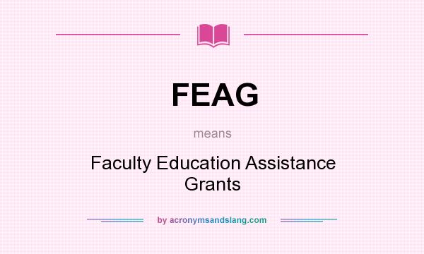 What does FEAG mean? It stands for Faculty Education Assistance Grants
