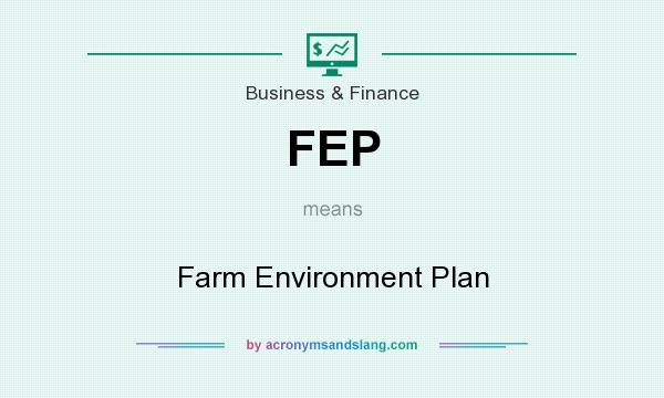 What does FEP mean? It stands for Farm Environment Plan