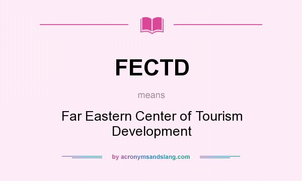 What does FECTD mean? It stands for Far Eastern Center of Tourism Development