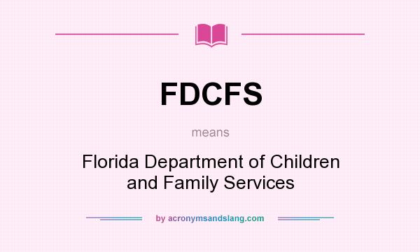 What does FDCFS mean? It stands for Florida Department of Children and Family Services