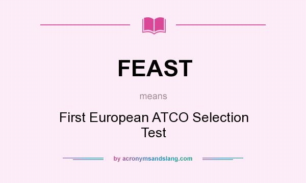 What does FEAST mean? It stands for First European ATCO Selection Test