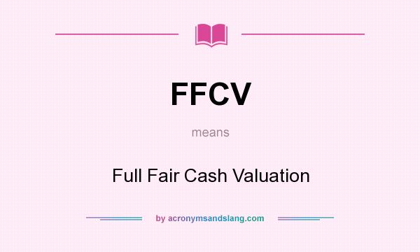 What does FFCV mean? It stands for Full Fair Cash Valuation