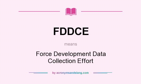 What does FDDCE mean? It stands for Force Development Data Collection Effort