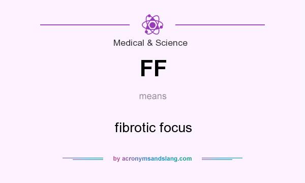 What does FF mean? It stands for fibrotic focus