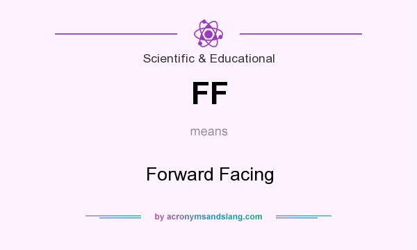 What does FF mean? It stands for Forward Facing