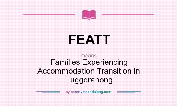 What does FEATT mean? It stands for Families Experiencing Accommodation Transition in Tuggeranong