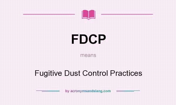 What does FDCP mean? It stands for Fugitive Dust Control Practices
