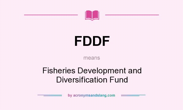 What does FDDF mean? It stands for Fisheries Development and Diversification Fund