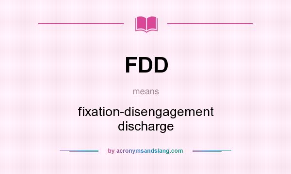 What does FDD mean? It stands for fixation-disengagement discharge