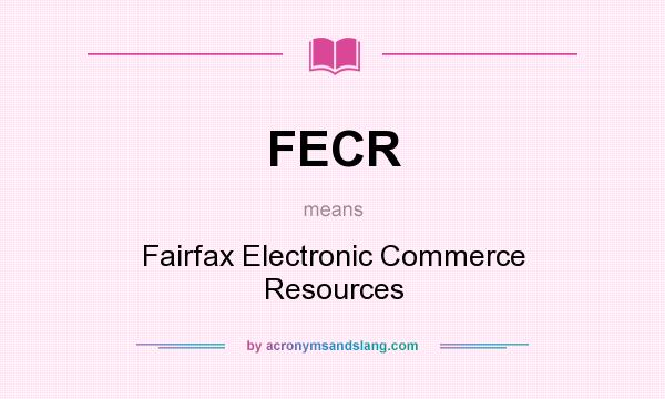 What does FECR mean? It stands for Fairfax Electronic Commerce Resources