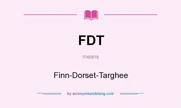 What does FDT mean? It stands for Finn-Dorset-Targhee