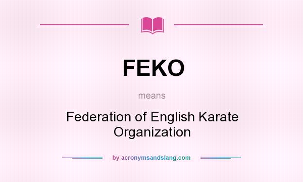 What does FEKO mean? It stands for Federation of English Karate Organization
