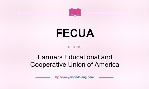 What does FECUA mean? It stands for Farmers Educational and Cooperative Union of America