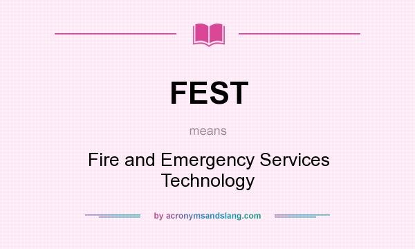 What does FEST mean? It stands for Fire and Emergency Services Technology