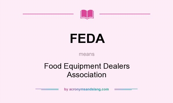 What does FEDA mean? It stands for Food Equipment Dealers Association