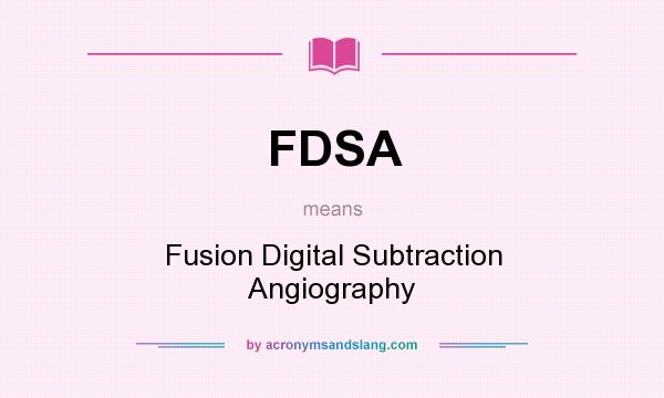 What does FDSA mean? It stands for Fusion Digital Subtraction Angiography