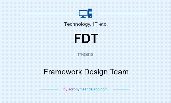 What does FDT mean? It stands for Framework Design Team