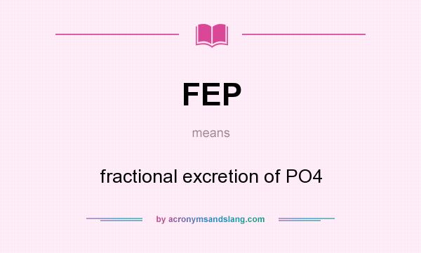 What does FEP mean? It stands for fractional excretion of PO4