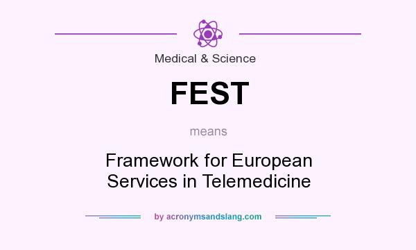 What does FEST mean? It stands for Framework for European Services in Telemedicine
