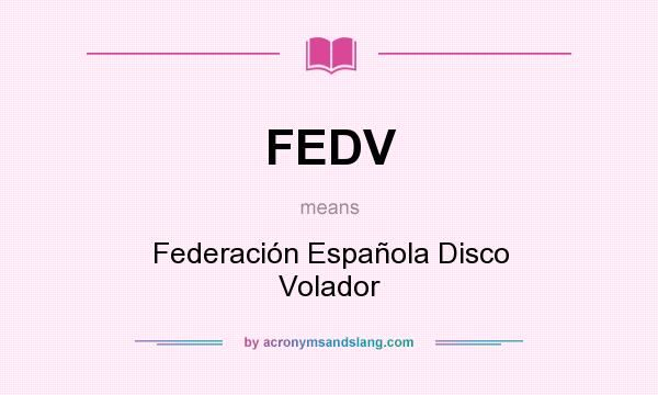 What does FEDV mean? It stands for Federación Española Disco Volador