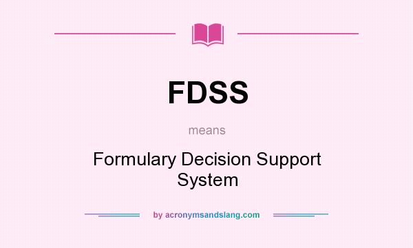 What does FDSS mean? It stands for Formulary Decision Support System