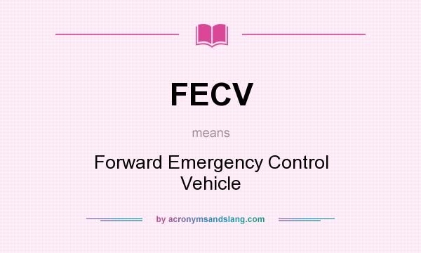 What does FECV mean? It stands for Forward Emergency Control Vehicle