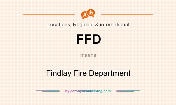 What does FFD mean? It stands for Findlay Fire Department