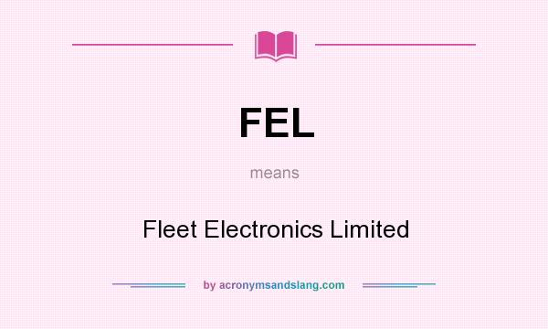 What does FEL mean? It stands for Fleet Electronics Limited