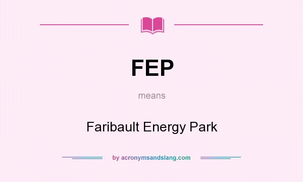 What does FEP mean? It stands for Faribault Energy Park