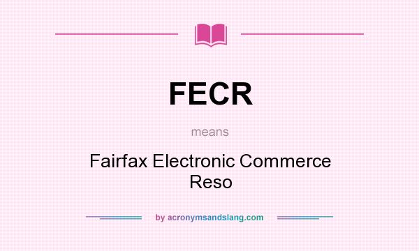What does FECR mean? It stands for Fairfax Electronic Commerce Reso