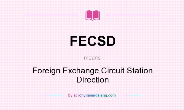 What does FECSD mean? It stands for Foreign Exchange Circuit Station Direction