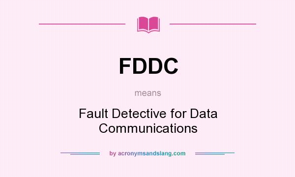 What does FDDC mean? It stands for Fault Detective for Data Communications