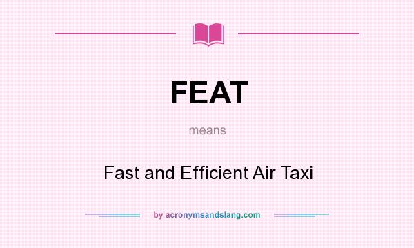 What does FEAT mean? It stands for Fast and Efficient Air Taxi
