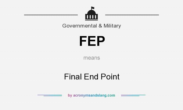 What does FEP mean? It stands for Final End Point