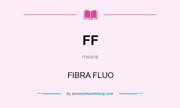 What does FF mean? It stands for FIBRA FLUO