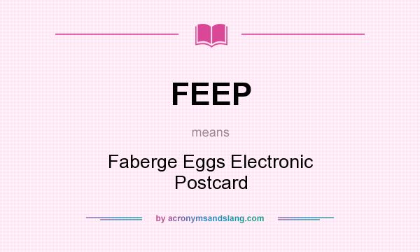 What does FEEP mean? It stands for Faberge Eggs Electronic Postcard