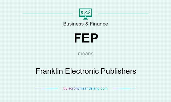 What does FEP mean? It stands for Franklin Electronic Publishers
