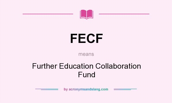 What does FECF mean? It stands for Further Education Collaboration Fund